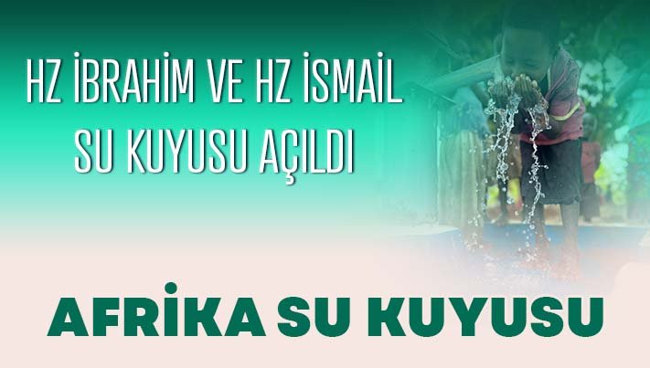 Hz İbrahim ve Hz İsmail Su Kuyusu Açıldı